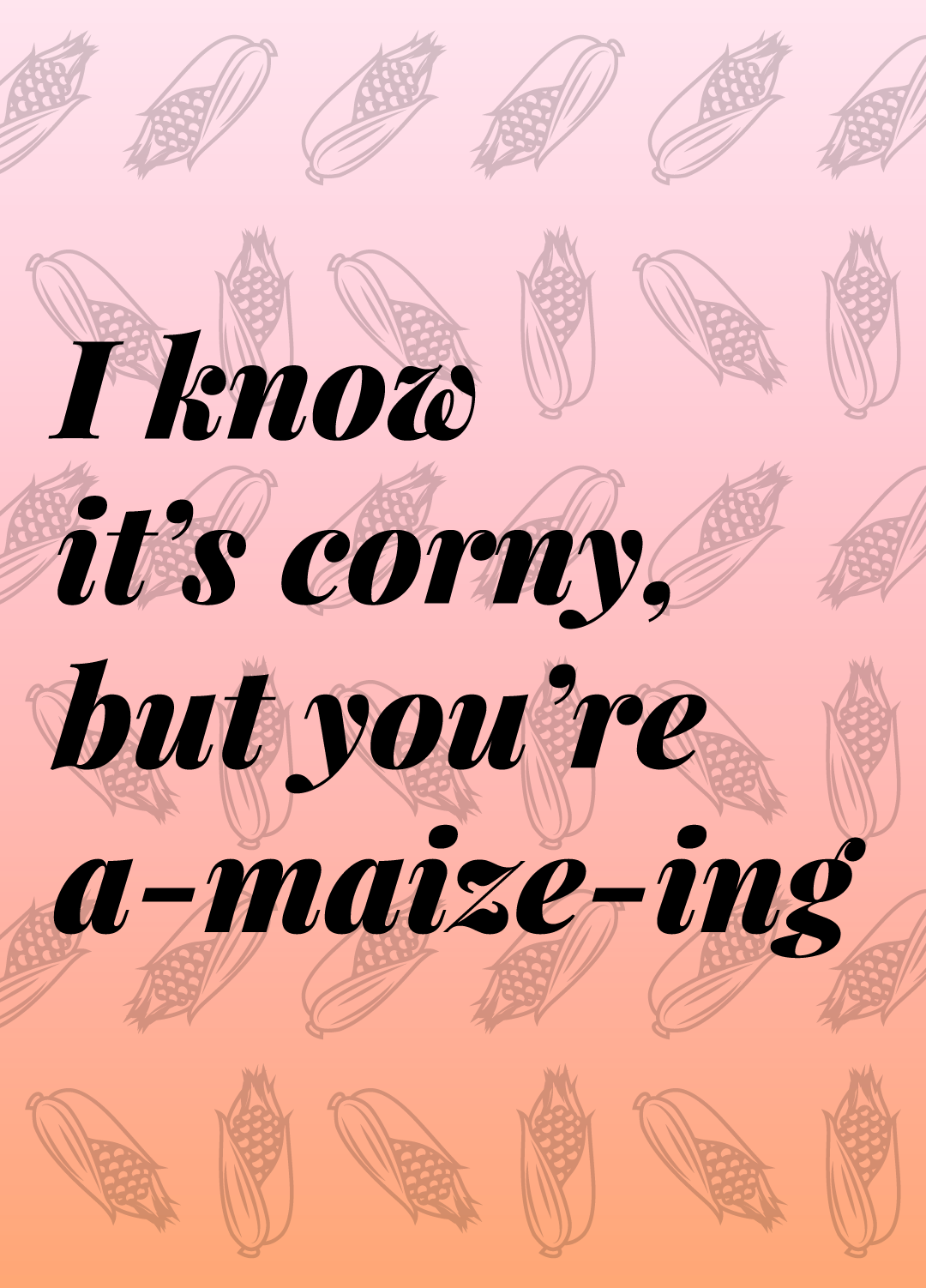 Corn Pun: I know it's corny, but you're a-maize-ing